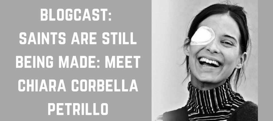 Blogcast: Saints Are Still Being Made: Meet Chiara Corbella Petrillo
