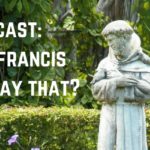 Blogcast: Did St. Francis Really Say That?