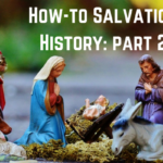 S3 Ep4: How-to Salvation History: Part 2