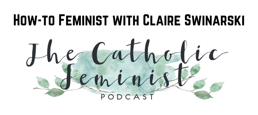 S3 Ep10: How-to Feminism with Claire Swinarski
