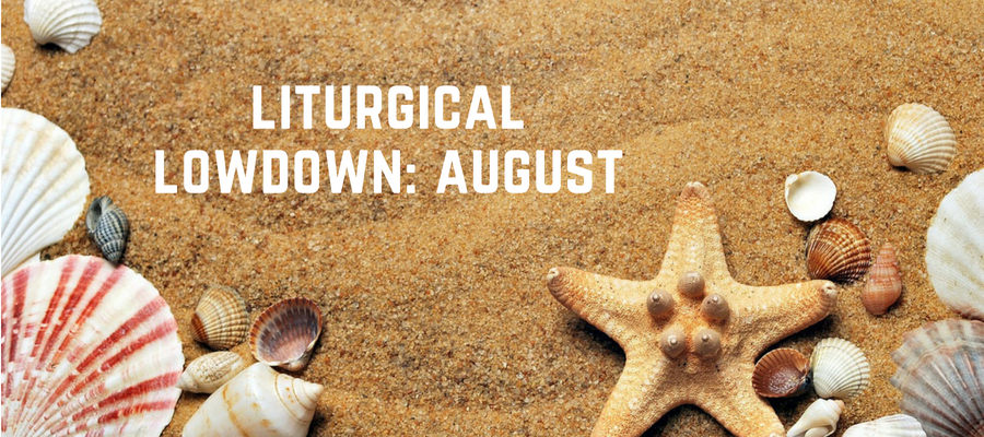 Liturgical Lowdown: August