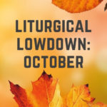 Liturgical Lowdown: October