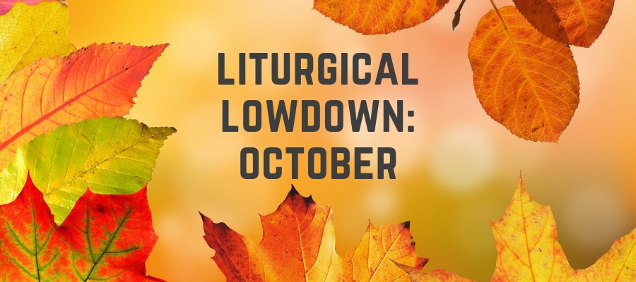 Liturgical Lowdown: October