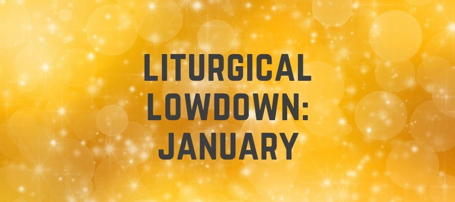 Liturgical Lowdown: January