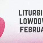 Liturgical Lowdown: February