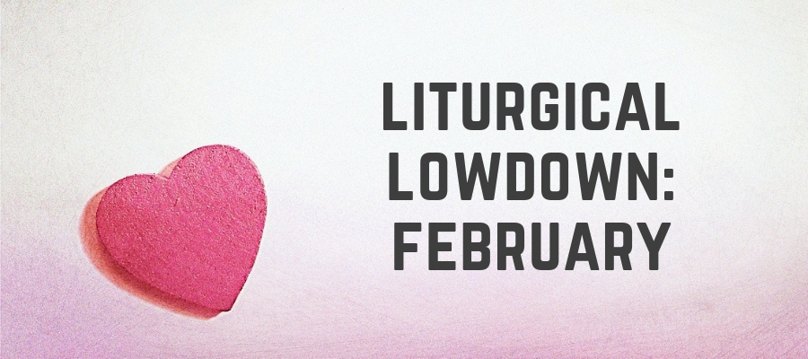 Liturgical Lowdown: February