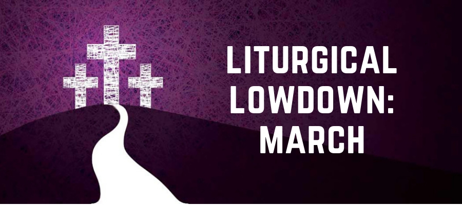 Liturgical Lowdown: March