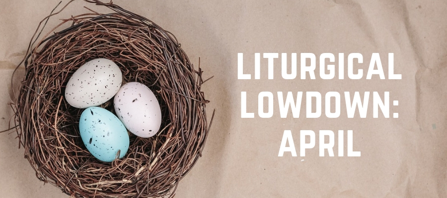 Liturgical Lowdown: April