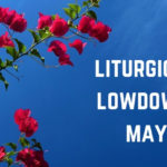 Liturgical Lowdown: May
