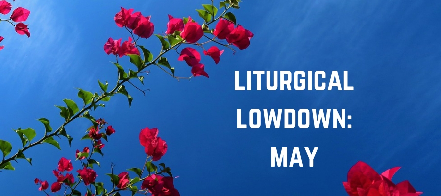 Liturgical Lowdown: May
